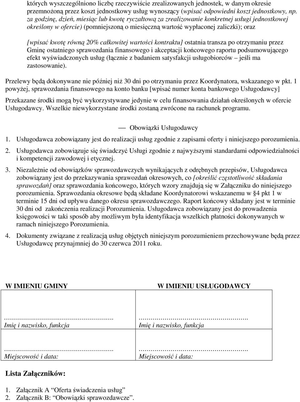 20% całkowitej wartości kontraktu] ostatnia transza po otrzymaniu przez Gminę ostatniego sprawozdania finansowego i akceptacji końcowego raportu podsumowującego efekt wyświadczonych usług (łącznie z