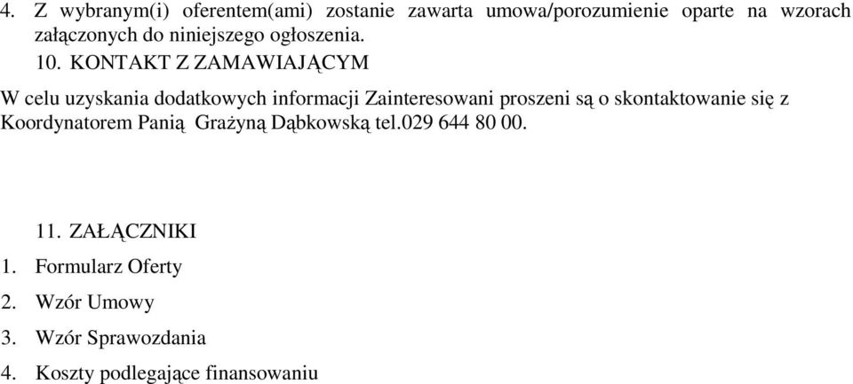 KONTAKT Z ZAMAWIAJĄCYM W celu uzyskania dodatkowych informacji Zainteresowani proszeni są o