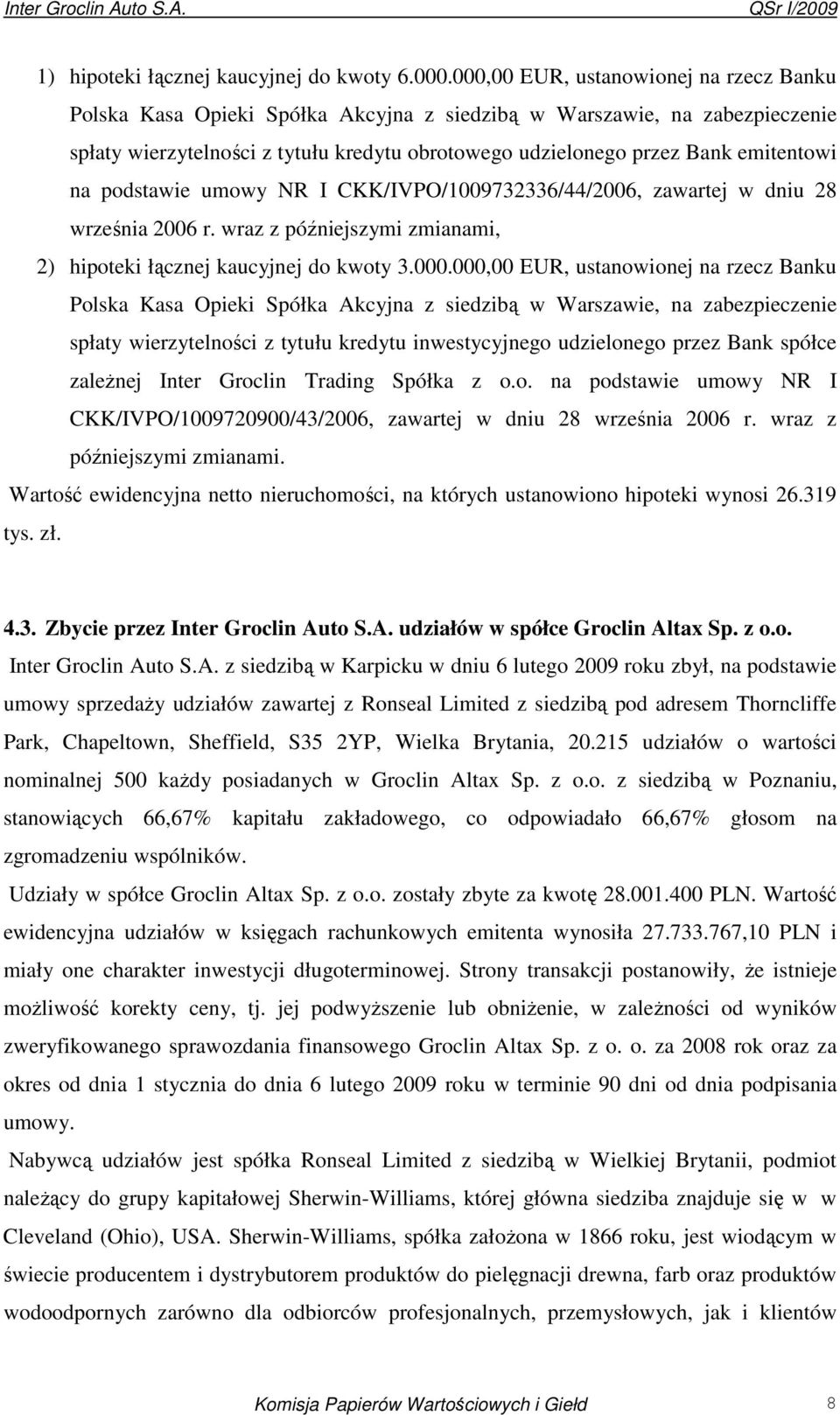 na podstawie umowy NR I CKK/IVPO/1009732336/44/2006, zawartej w dniu 28 września 2006 r. wraz z późniejszymi zmianami, 2) hipoteki łącznej kaucyjnej do kwoty 3.000.