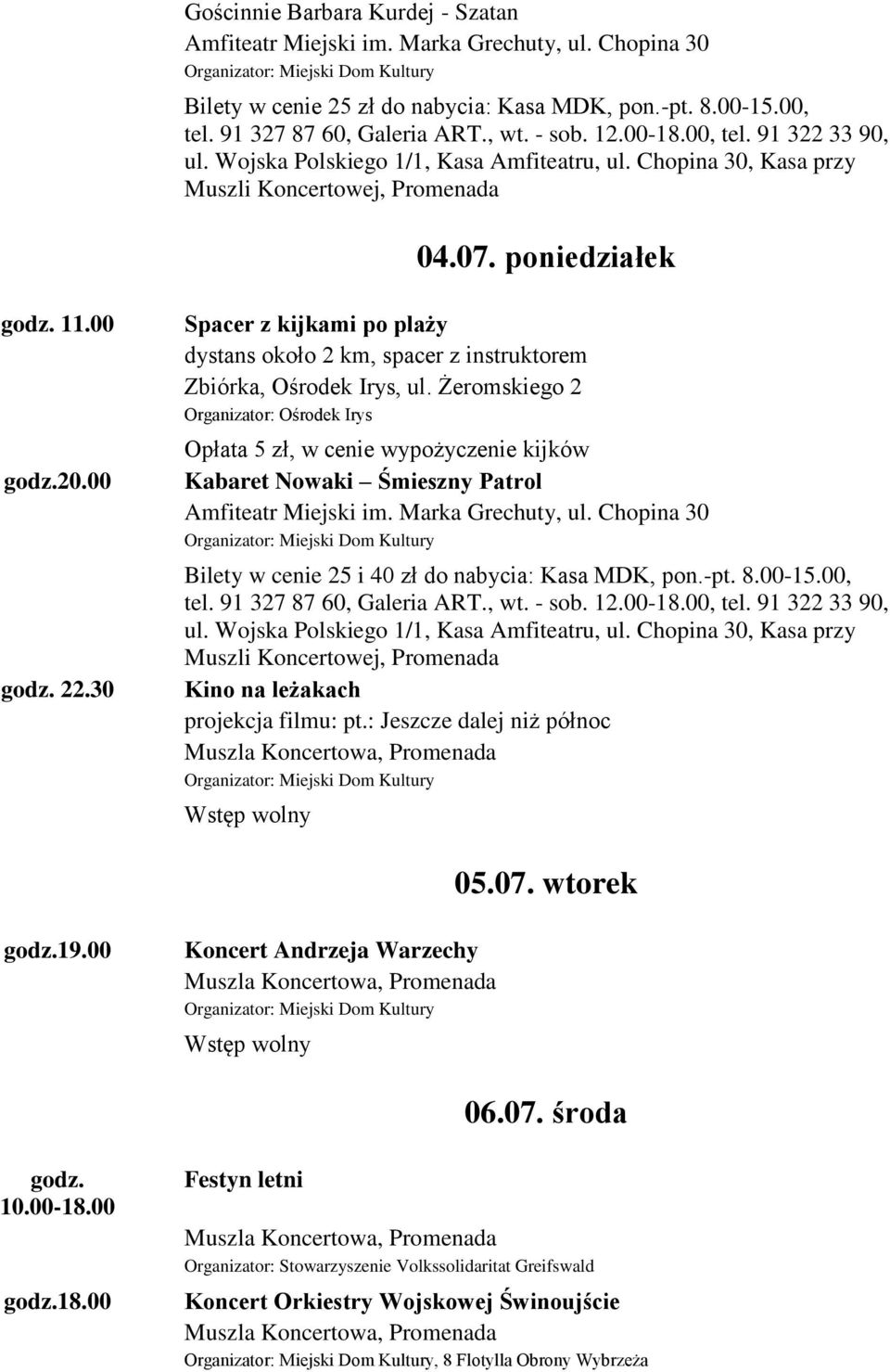 30 Kabaret Nowaki Śmieszny Patrol Bilety w cenie 25 i 40 zł do nabycia: Kasa MDK, pon.-pt. 8.00-15.00, tel. 91 327 87 60, Galeria ART., wt. - sob. 12.00-18.00, tel. 91 322 33 90, ul.