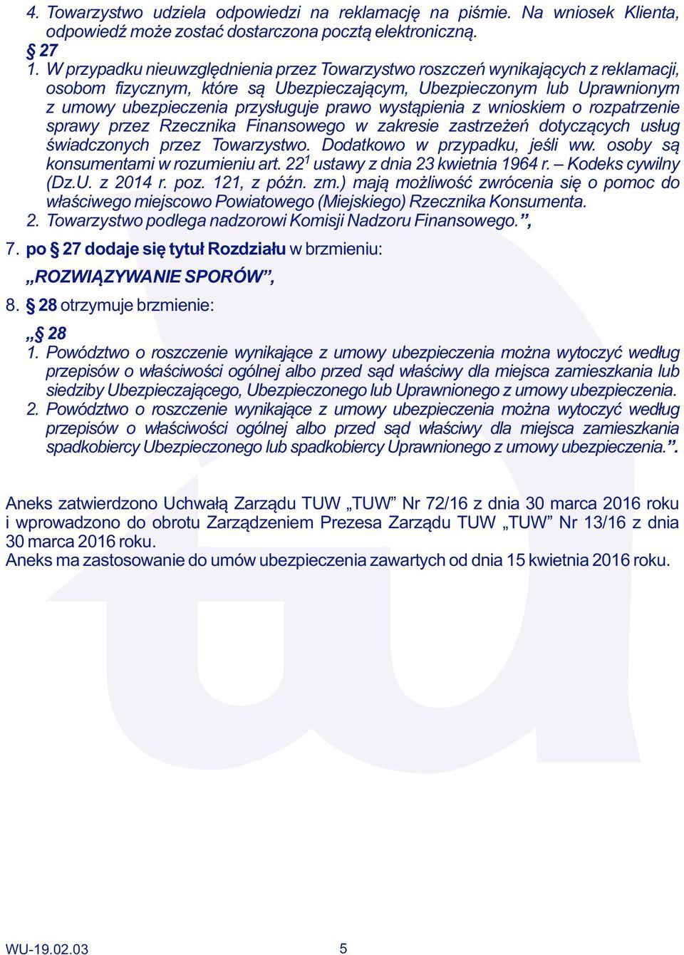 wystąpienia z wnioskiem o rozpatrzenie sprawy przez Rzecznika Finansowego w zakresie zastrzeżeń dotyczących usług świadczonych przez Towarzystwo. Dodatkowo w przypadku, jeśli ww.