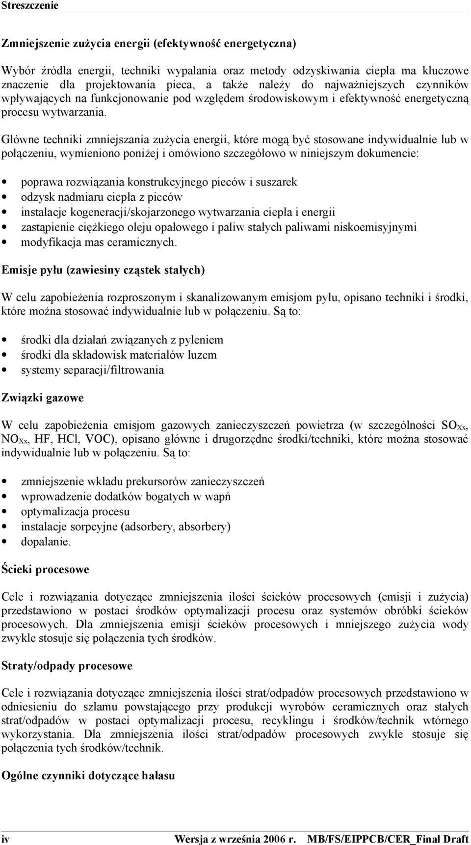 Główne techniki zmniejszania zużycia energii, które mogą być stosowane indywidualnie lub w połączeniu, wymieniono poniżej i omówiono szczegółowo w niniejszym dokumencie: poprawa rozwiązania