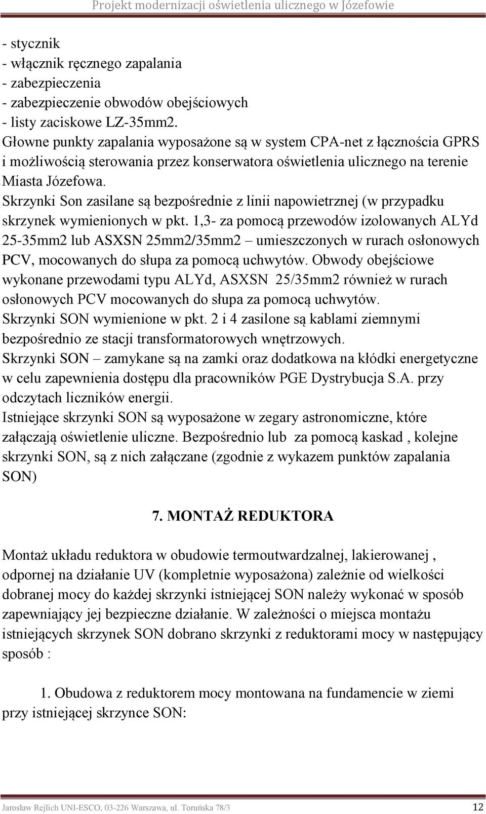 Skrzynki Son zasilane są bezpośrednie z linii napowietrznej (w przypadku skrzynek wymienionych w pkt.