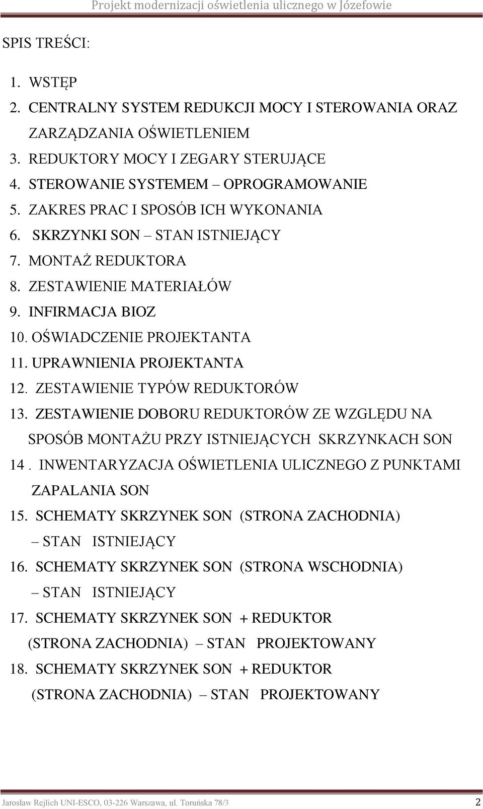 ZESTAWIENIE TYPÓW REDUKTORÓW 13. ZESTAWIENIE DOBORU REDUKTORÓW ZE WZGLĘDU NA SPOSÓB MONTAŻU PRZY ISTNIEJĄCYCH SKRZYNKACH SON 14. INWENTARYZACJA OŚWIETLENIA ULICZNEGO Z PUNKTAMI ZAPALANIA SON 15.