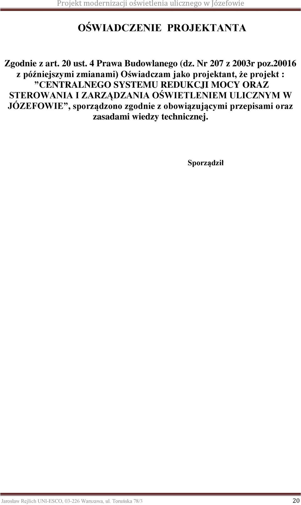 MOCY ORAZ STEROWANIA I ZARZĄDZANIA OŚWIETLENIEM ULICZNYM W JÓZEFOWIE, sporządzono zgodnie z