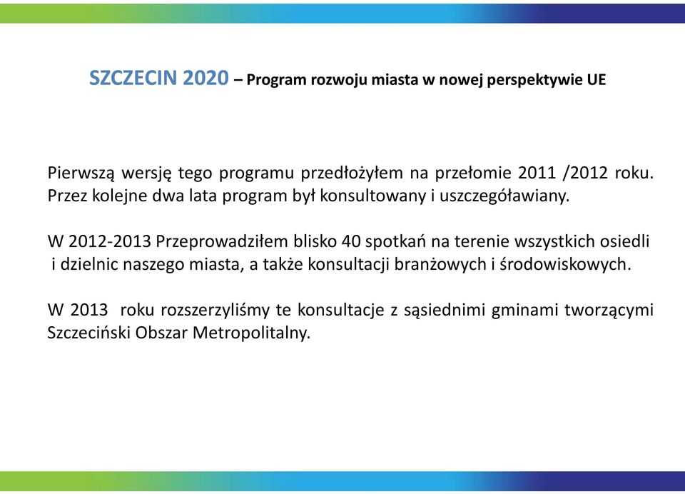 W 2012-2013 Przeprowadziłem blisko 40 spotkao na terenie wszystkich osiedli i dzielnic naszego miasta, a także