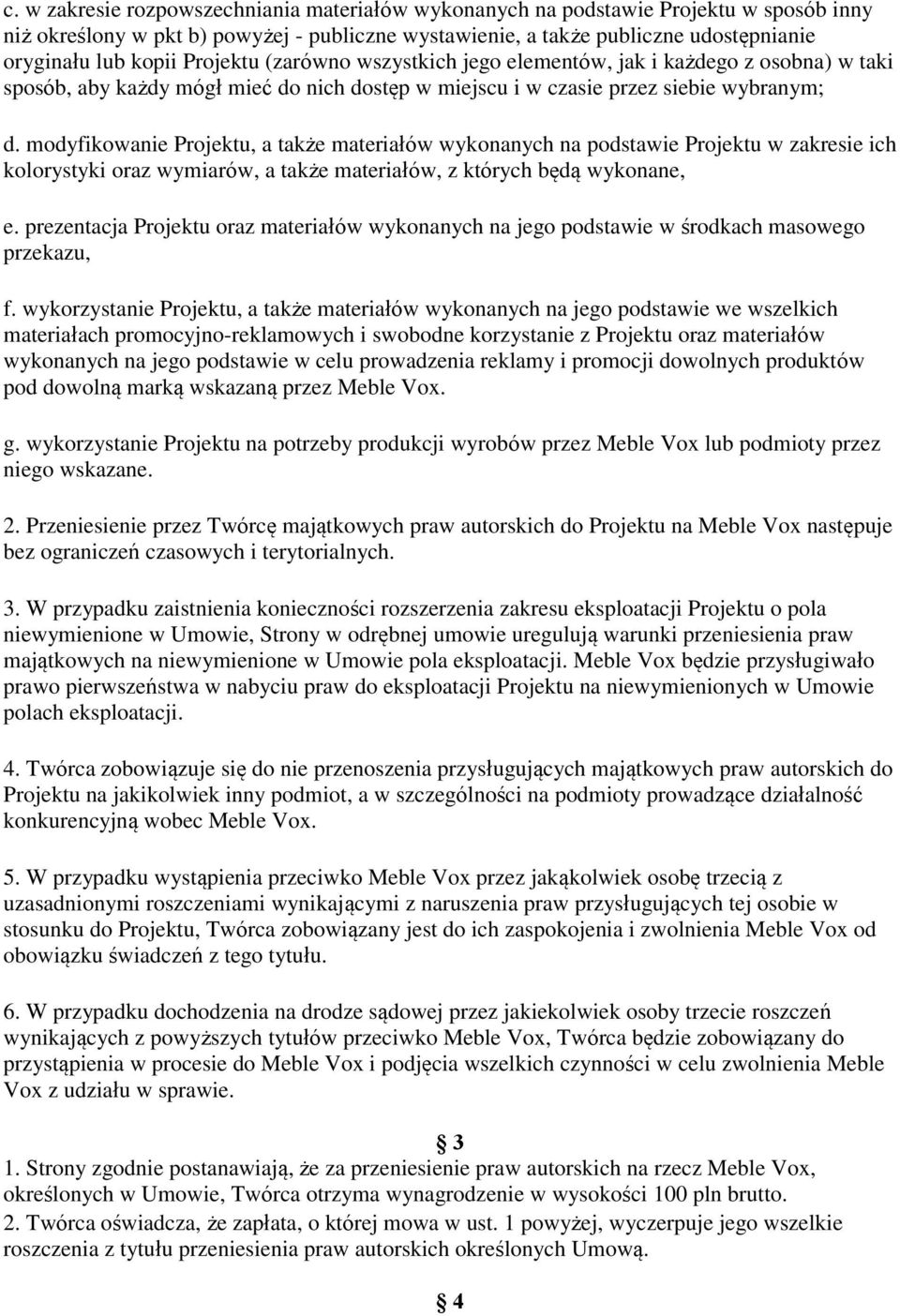 modyfikowanie Projektu, a także materiałów wykonanych na podstawie Projektu w zakresie ich kolorystyki oraz wymiarów, a także materiałów, z których będą wykonane, e.