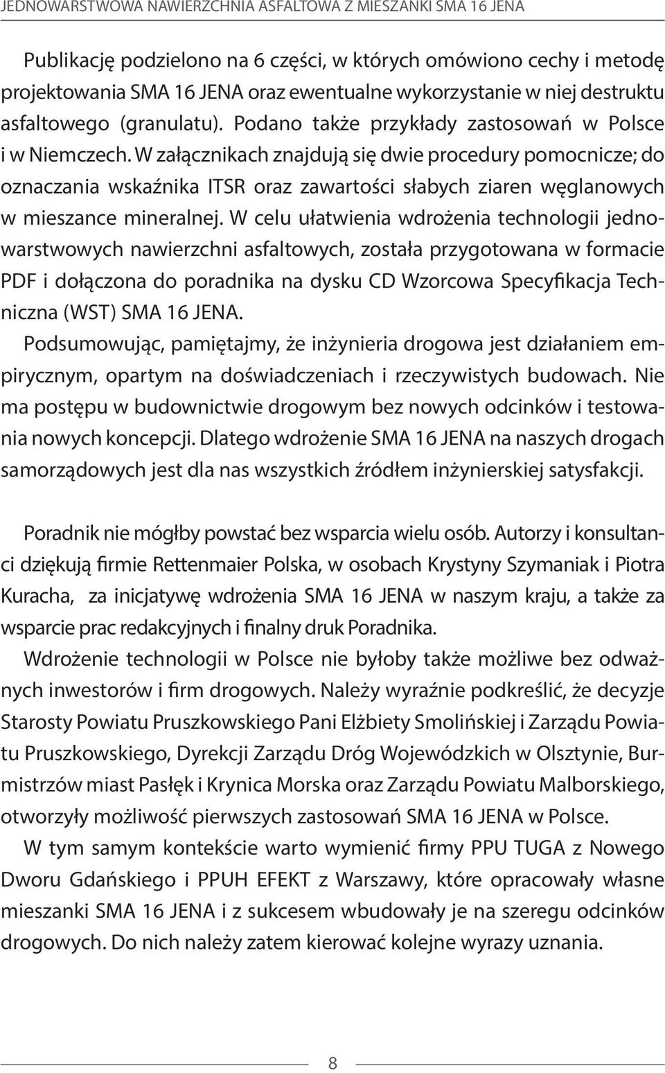 W załącznikach znajdują się dwie procedury pomocnicze; do oznaczania wskaźnika ITSR oraz zawartości słabych ziaren węglanowych w mieszance mineralnej.