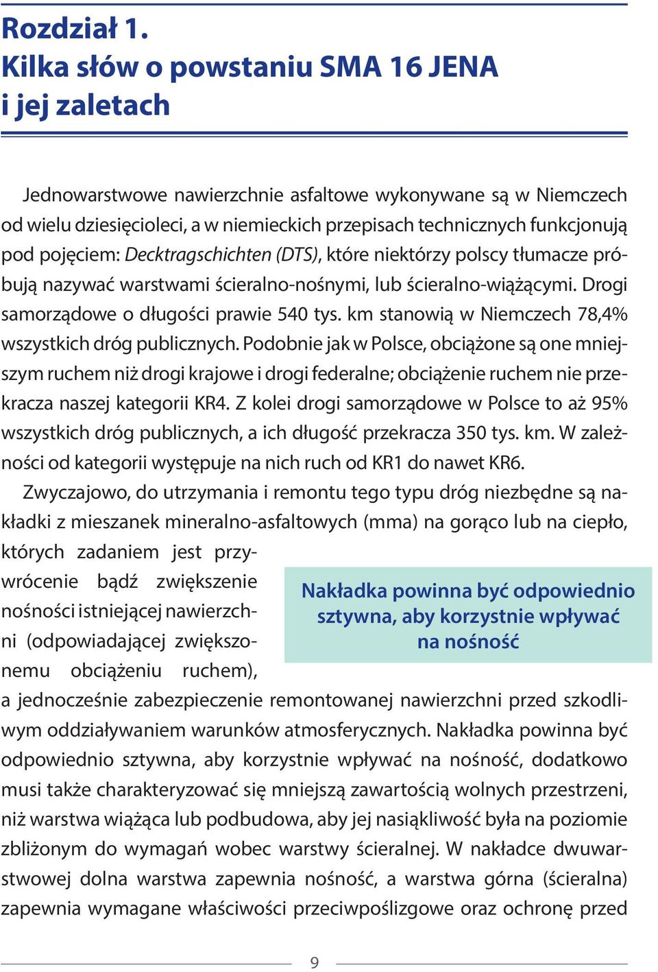 pojęciem: Decktragschichten (DTS), które niektórzy polscy tłumacze próbują nazywać warstwami ścieralno-nośnymi, lub ścieralno-wiążącymi. Drogi samorządowe o długości prawie 540 tys.