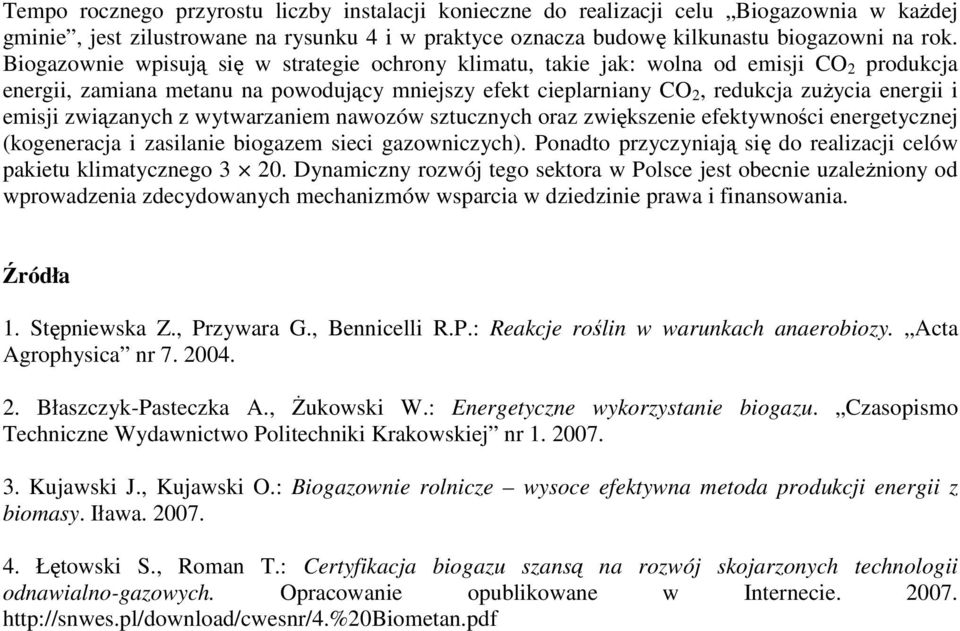 emisji związanych z wytwarzaniem nawozów sztucznych oraz zwiększenie efektywności energetycznej (kogeneracja i zasilanie biogazem sieci gazowniczych).