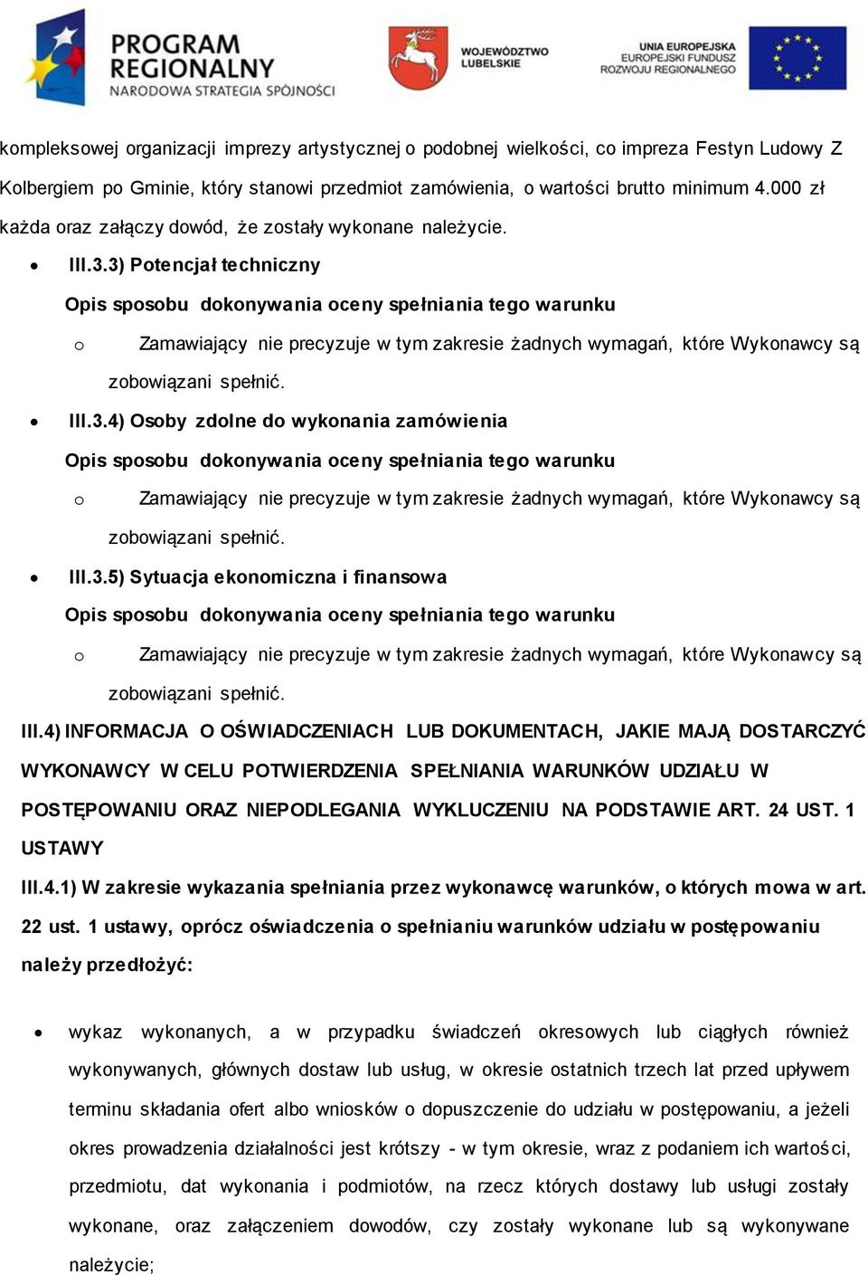 III.3.5) Sytuacja eknmiczna i finanswa Zamawiający nie precyzuje w tym zakresie żadnych wymagań, które Wyknawcy są zbwiązani spełnić. III.