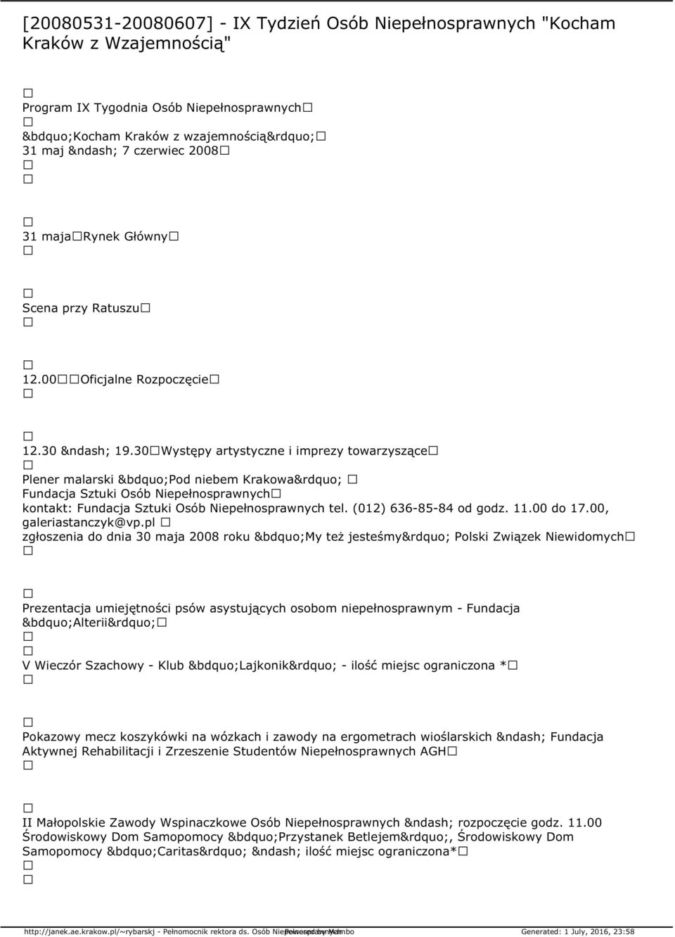 30 Występy artystyczne i imprezy towarzyszące Plener malarski Pod niebem Krakowa Fundacja Sztuki Osób Niepełnosprawnych kontakt: Fundacja Sztuki Osób Niepełnosprawnych tel. (012) 636-85-84 od godz.