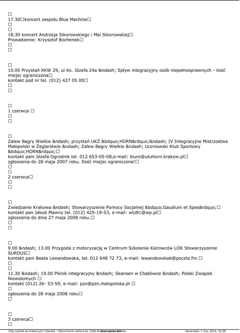 (012) 427 05 00 1 czerwca Zalew Bagry Wielkie przystań UKŻ HORN IV Integracyjne Mistrzostwa Małopolski w Żeglarstwie Zalew Bagry Wielkie Uczniowski Klub Sportowy HORN kontakt pani Józefa Ogrodnik tel.