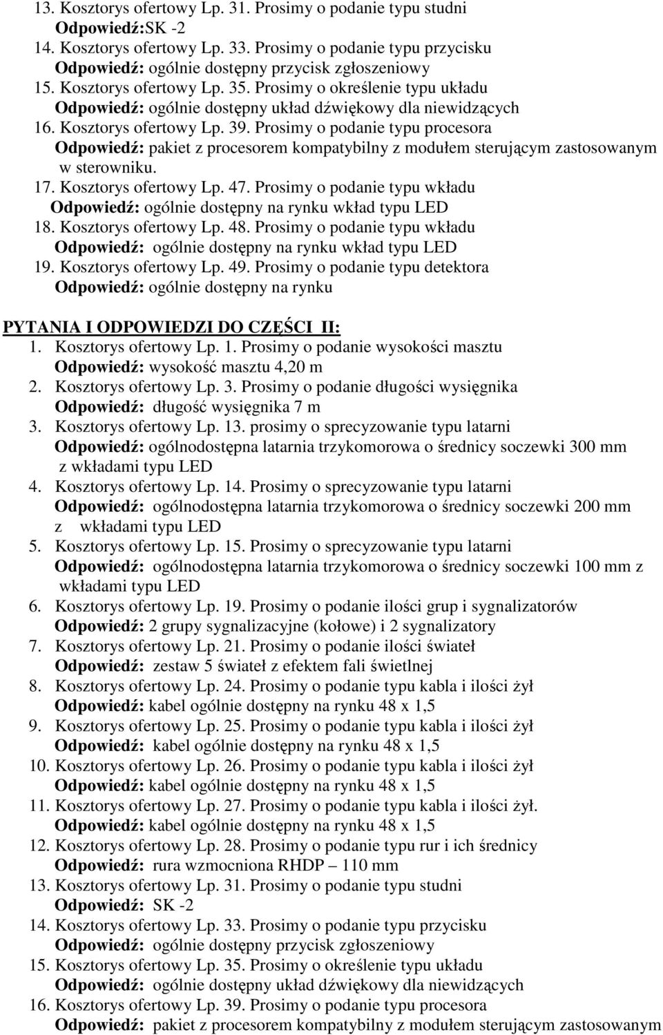 Kosztorys ofertowy Lp. 3. Prosimy o podanie długości wysięgnika Odpowiedź: długość wysięgnika 7 m 3.