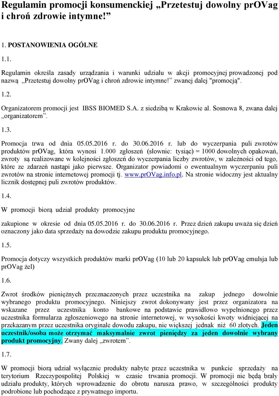 Organizatorem promocji jest IBSS BIOMED S.A. z siedzibą w Krakowie al. Sosnowa 8, zwana dalej organizatorem. 1.3. Promocja trwa od dnia 05.05.2016 r.