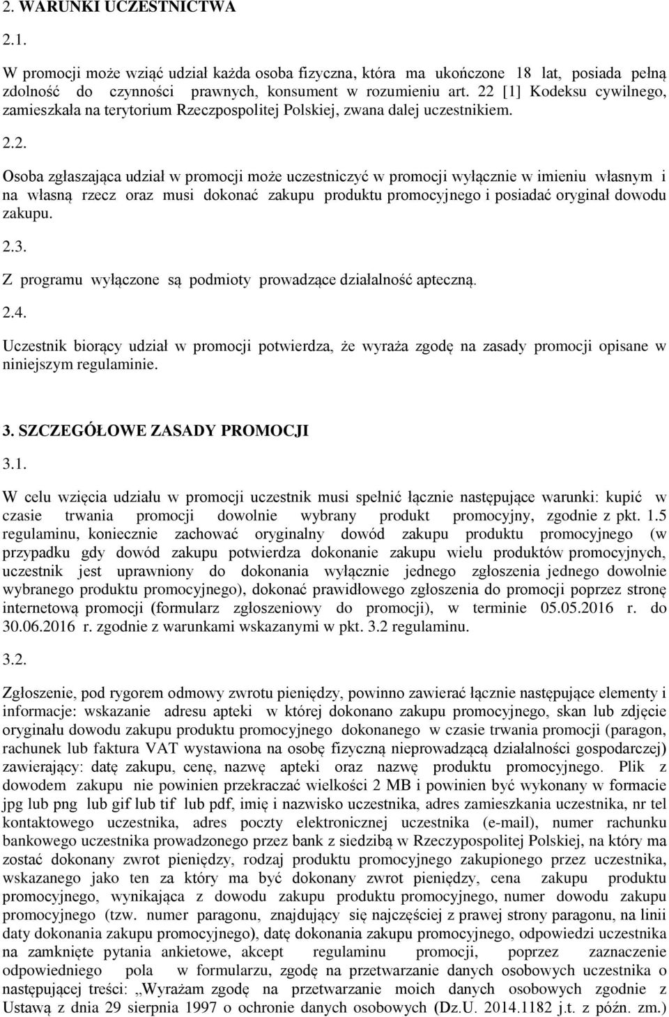 2.3. Z programu wyłączone są podmioty prowadzące działalność apteczną. 2.4. Uczestnik biorący udział w promocji potwierdza, że wyraża zgodę na zasady promocji opisane w niniejszym regulaminie. 3.