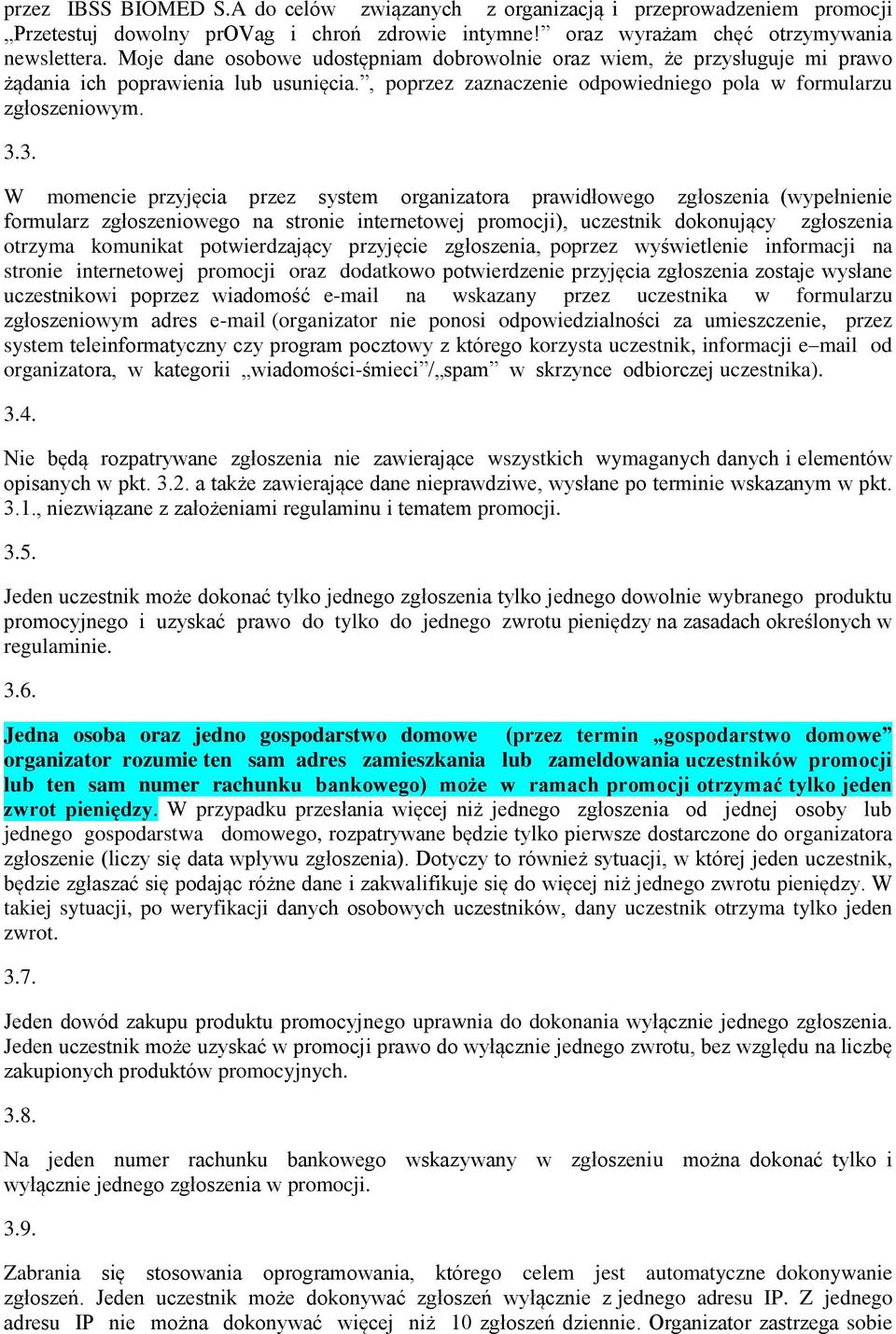 3. W momencie przyjęcia przez system organizatora prawidłowego zgłoszenia (wypełnienie formularz zgłoszeniowego na stronie internetowej promocji), uczestnik dokonujący zgłoszenia otrzyma komunikat