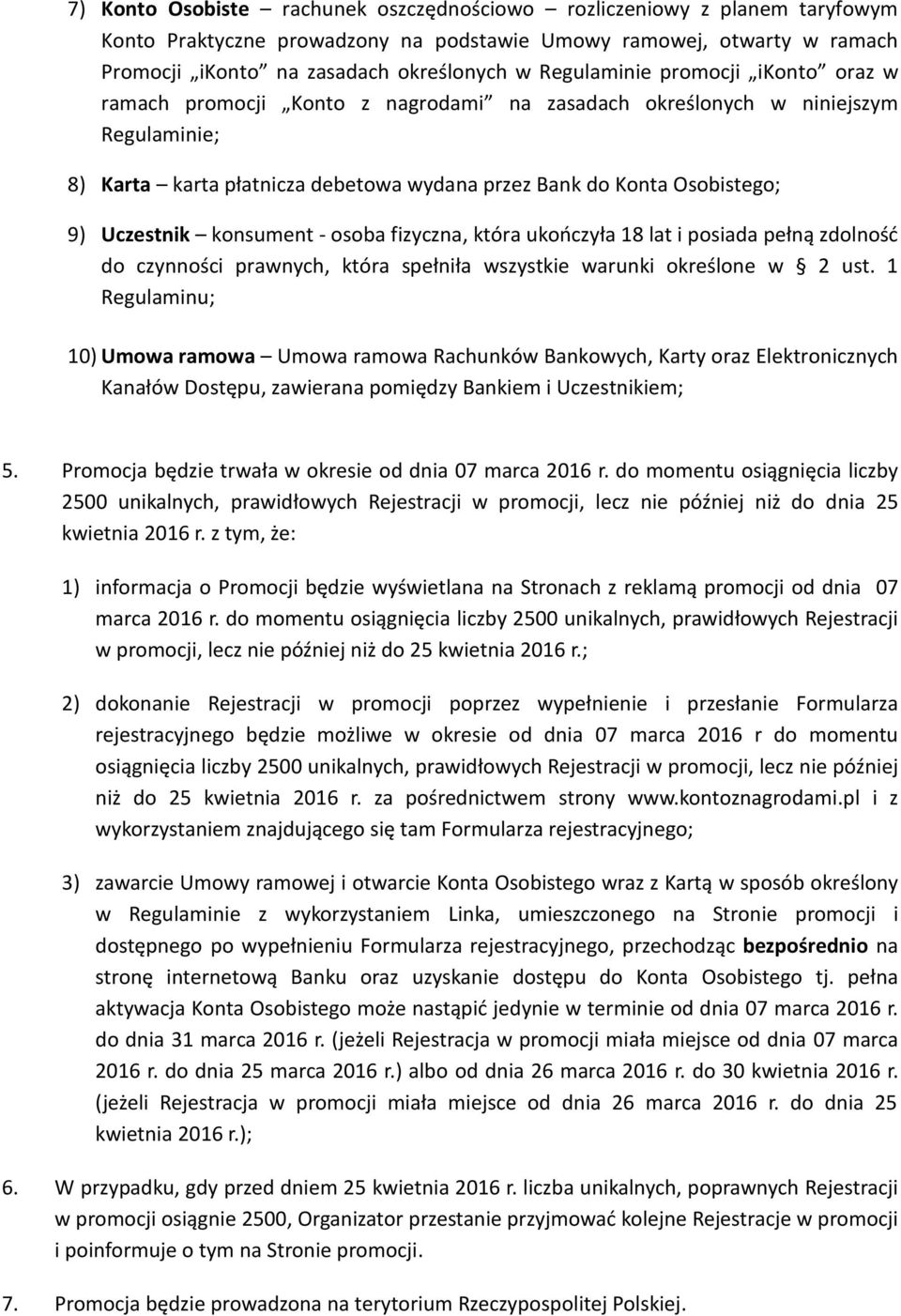 Uczestnik konsument - osoba fizyczna, która ukończyła 18 lat i posiada pełną zdolność do czynności prawnych, która spełniła wszystkie warunki określone w 2 ust.