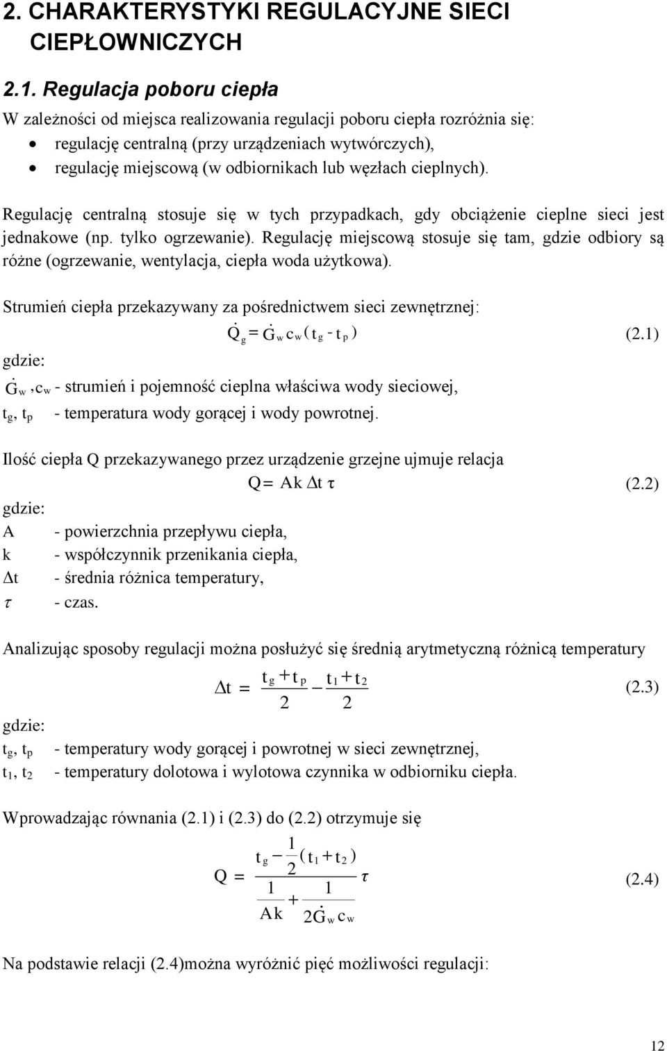 cieplnych). Regulację cenralną sosuje się ych przypadkach, gdy obciążenie cieplne sieci jes jednakoe (np. ylko ogrzeanie).