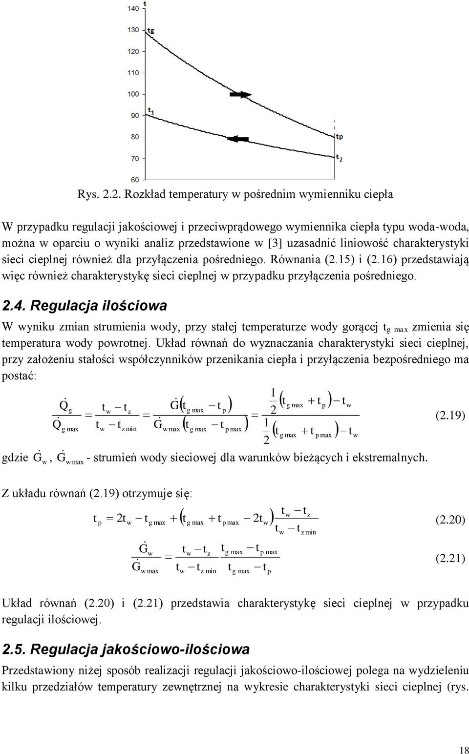 charakerysyki sieci cieplnej rónież dla przyłączenia pośredniego. Rónania (2.15) i (2.16) przedsaiają ięc rónież charakerysykę sieci cieplnej przypadku przyłączenia pośredniego. 2.4.