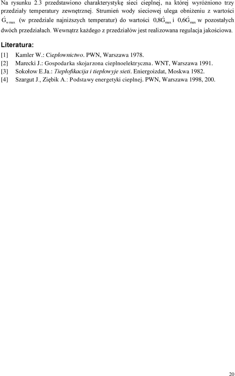 Wenąrz każdego z przedziałó jes realizoana regulacja jakościoa. Lieraura: [1] Kamler W.: Ciepłonico. PWN, Warszaa 1978. [2] Marecki J.