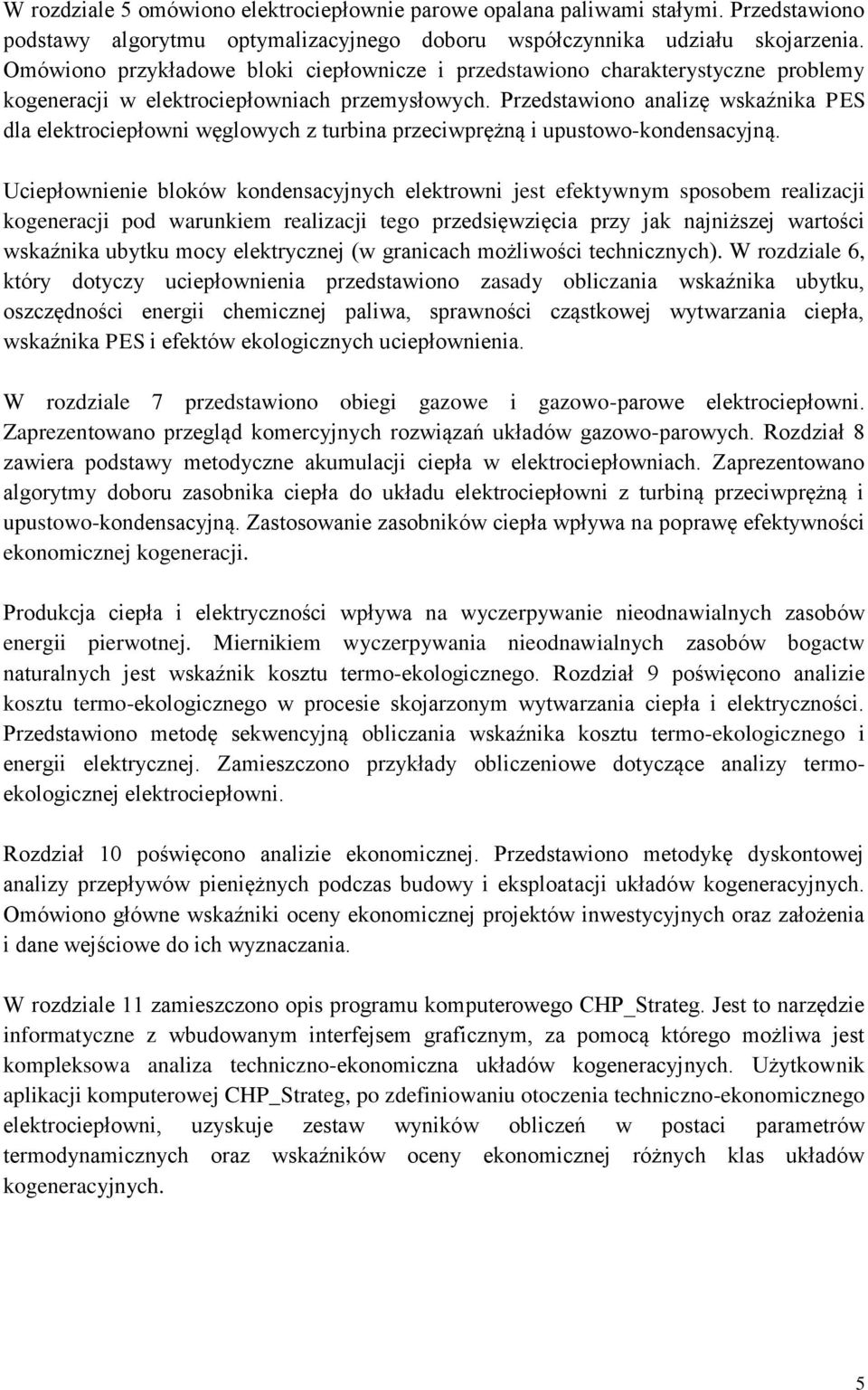 Przedsaiono analizę skaźnika PES dla elekrociepłoni ęgloych z urbina przeciprężną i upusoo-kondensacyjną.