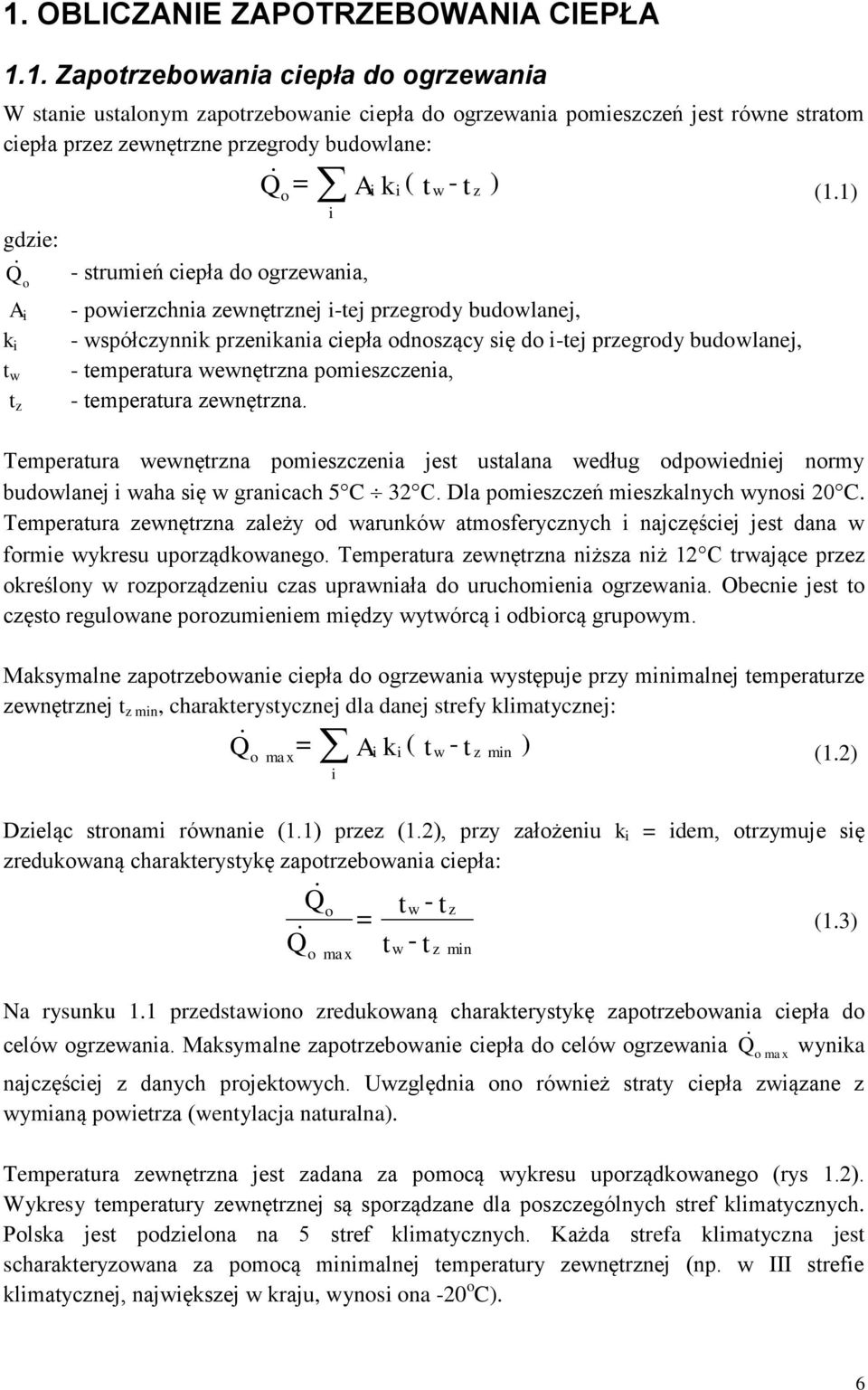 pomieszczenia, - emperaura zenęrzna. Temperaura enęrzna pomieszczenia jes usalana edług odpoiedniej normy budolanej i aha się granicach 5C 32C. Dla pomieszczeń mieszkalnych ynosi 20C.