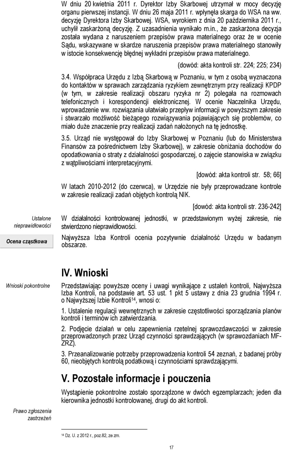 , Ŝe zaskarŝona decyzja została wydana z naruszeniem przepisów prawa materialnego oraz Ŝe w ocenie Sądu, wskazywane w skardze naruszenia przepisów prawa materialnego stanowiły w istocie konsekwencję