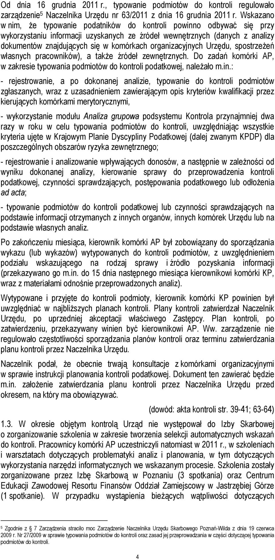 organizacyjnych Urzędu, spostrzeŝeń własnych pracowników), a takŝe źródeł zewnętrznych. Do zadań komórki AP, w zakresie typowania podmiotów do kontroli podatkowej, naleŝało m.in.