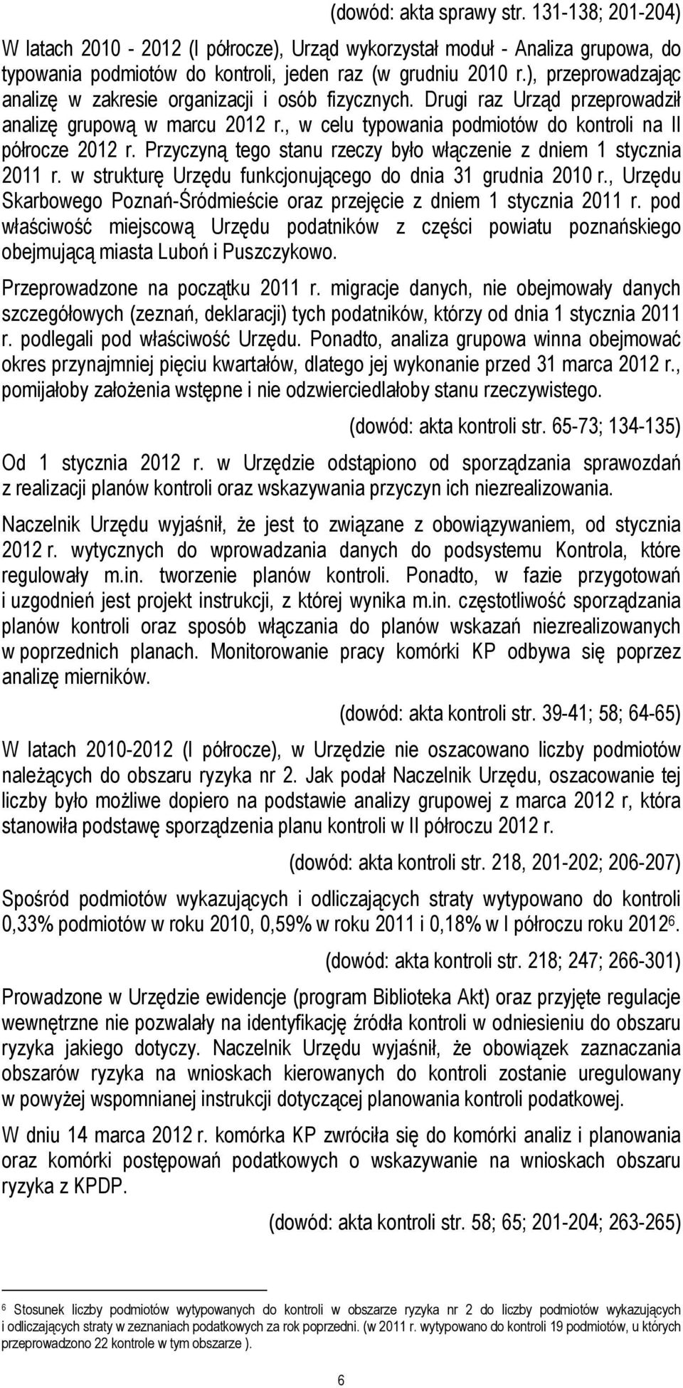 Przyczyną tego stanu rzeczy było włączenie z dniem 1 stycznia 2011 r. w strukturę Urzędu funkcjonującego do dnia 31 grudnia 2010 r.