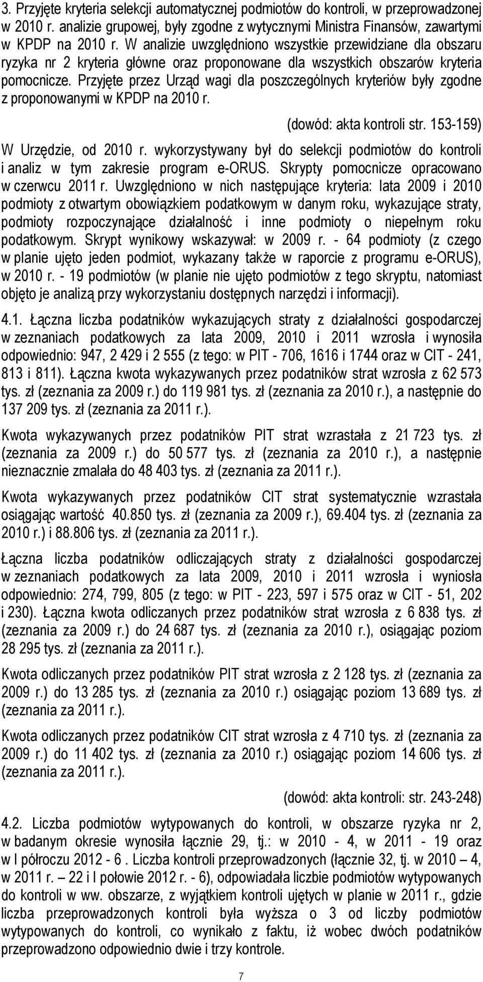 Przyjęte przez Urząd wagi dla poszczególnych kryteriów były zgodne z proponowanymi w KPDP na 2010 r. 7 (dowód: akta kontroli str. 153-159) W Urzędzie, od 2010 r.