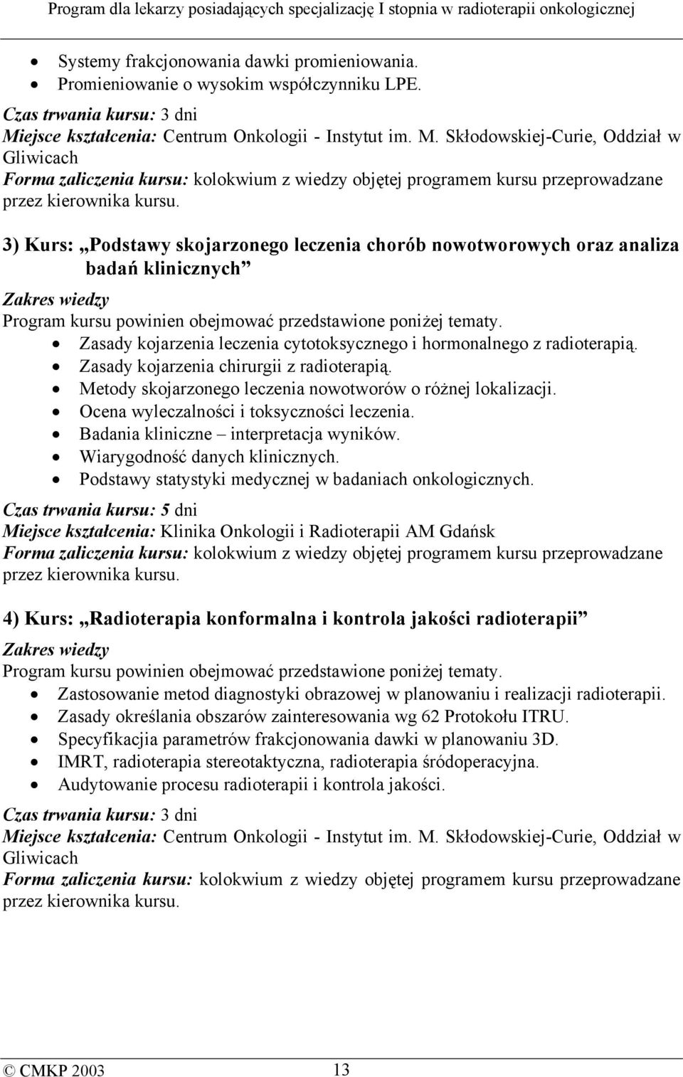 3) Kurs: Podstawy skojarzonego leczenia chorób nowotworowych oraz analiza badań klinicznych Zakres wiedzy Program kursu powinien obejmować przedstawione poniżej tematy.