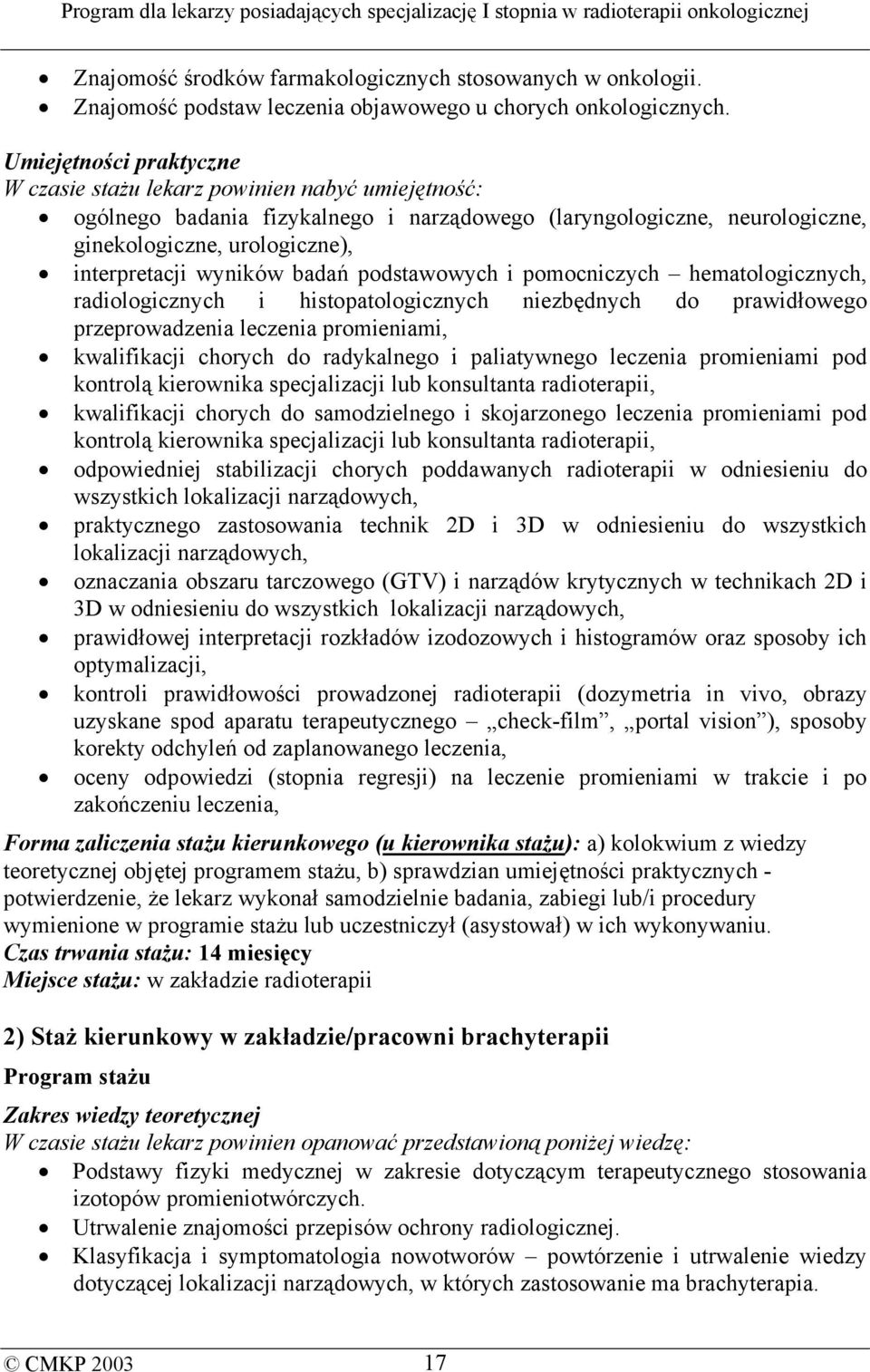 wyników badań podstawowych i pomocniczych hematologicznych, radiologicznych i histopatologicznych niezbędnych do prawidłowego przeprowadzenia leczenia promieniami, kwalifikacji chorych do radykalnego