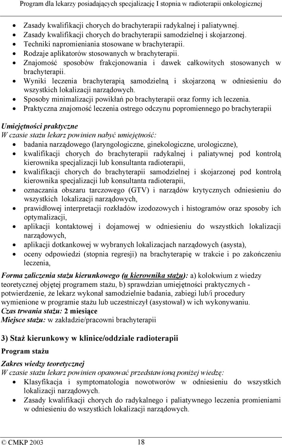 Wyniki leczenia brachyterapią samodzielną i skojarzoną w odniesieniu do wszystkich lokalizacji narządowych. Sposoby minimalizacji powikłań po brachyterapii oraz formy ich leczenia.