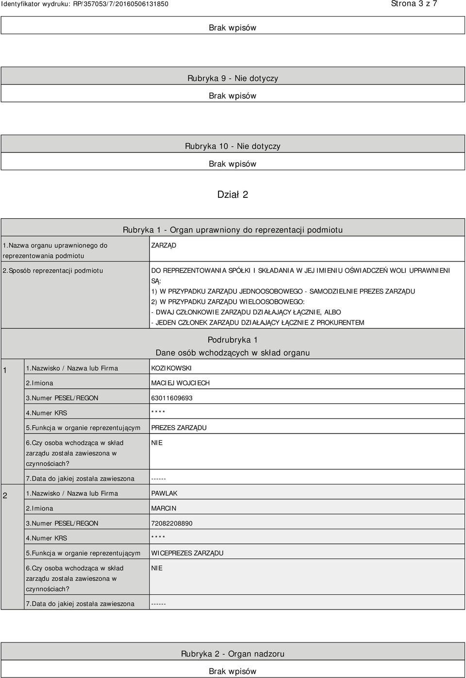 ZARZĄDU WIELOOSOBOWEGO: - DWAJ CZŁONKOWIE ZARZĄDU DZIAŁAJĄCY ŁĄCZ, ALBO - JEDEN CZŁONEK ZARZĄDU DZIAŁAJĄCY ŁĄCZ Z PROKURENTEM 1 1.