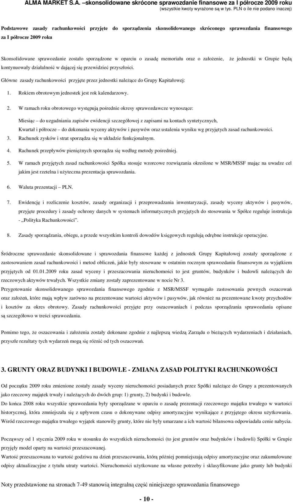 że jednostki w Grupie będą Główne zasady rachunkowości przyjęte przez jednostki należące do Grupy Kapitałowej: 1. Rokiem obrotowym jednostek jest rok kalendarzowy. 2.