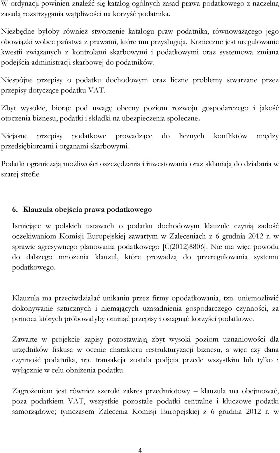 Konieczne jest uregulowanie kwestii związanych z kontrolami skarbowymi i podatkowymi oraz systemowa zmiana podejścia administracji skarbowej do podatników.