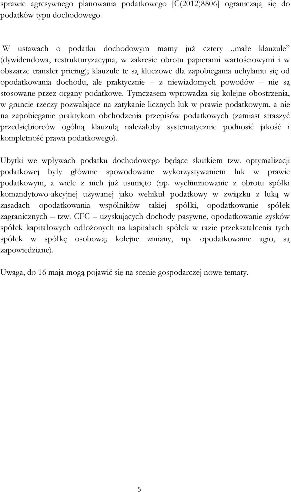 zapobiegania uchylaniu się od opodatkowania dochodu, ale praktycznie z niewiadomych powodów nie są stosowane przez organy podatkowe.