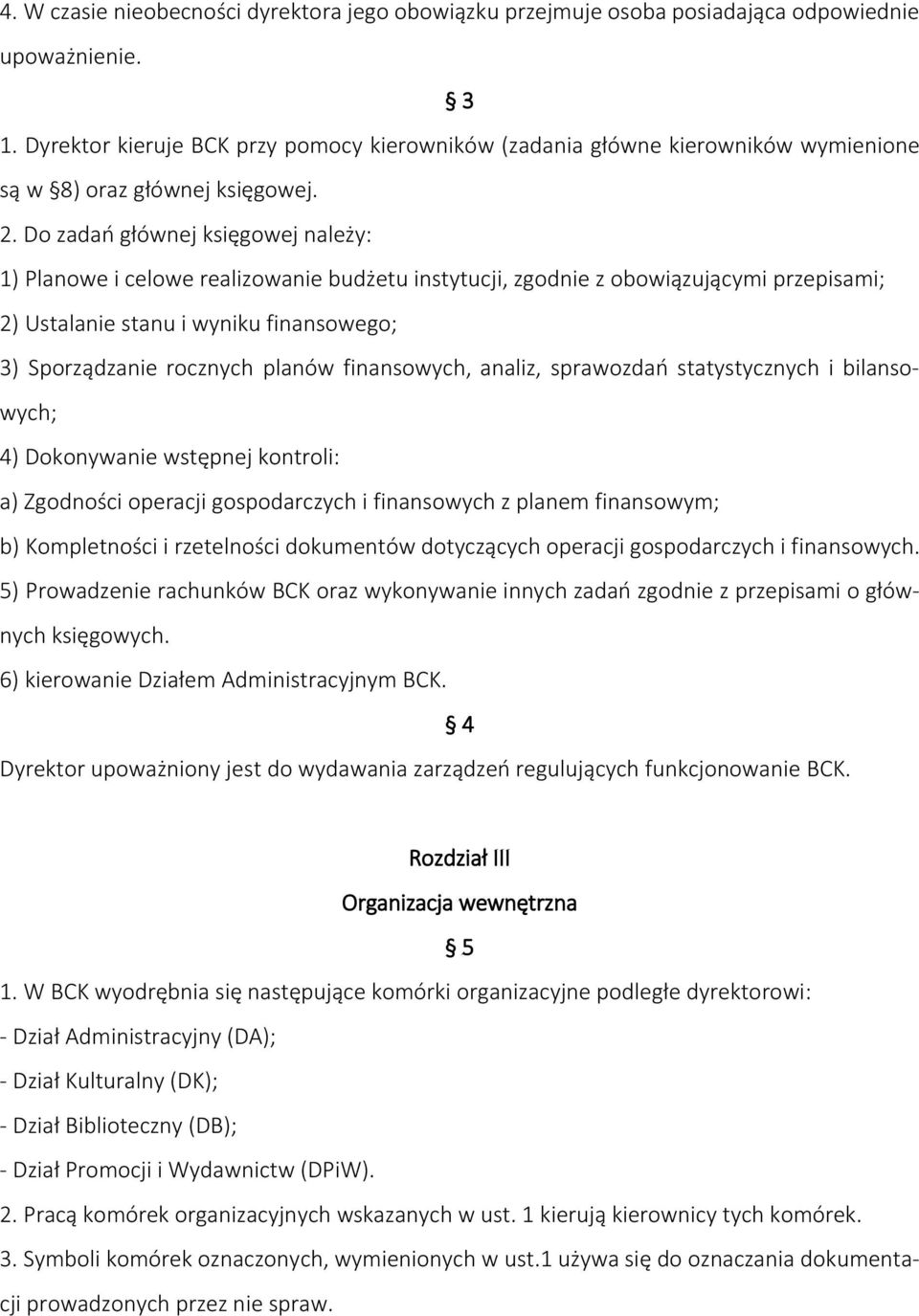 Do zadań głównej księgowej należy: 1) Planowe i celowe realizowanie budżetu instytucji, zgodnie z obowiązującymi przepisami; 2) Ustalanie stanu i wyniku finansowego; 3) Sporządzanie rocznych planów