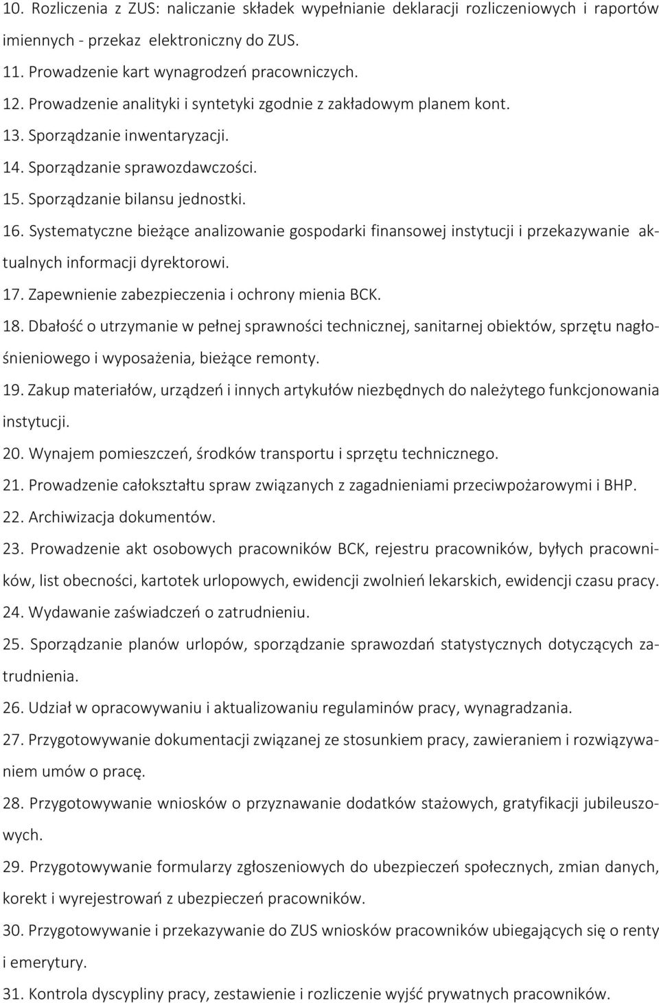 Systematyczne bieżące analizowanie gospodarki finansowej instytucji i przekazywanie aktualnych informacji dyrektorowi. 17. Zapewnienie zabezpieczenia i ochrony mienia BCK. 18.