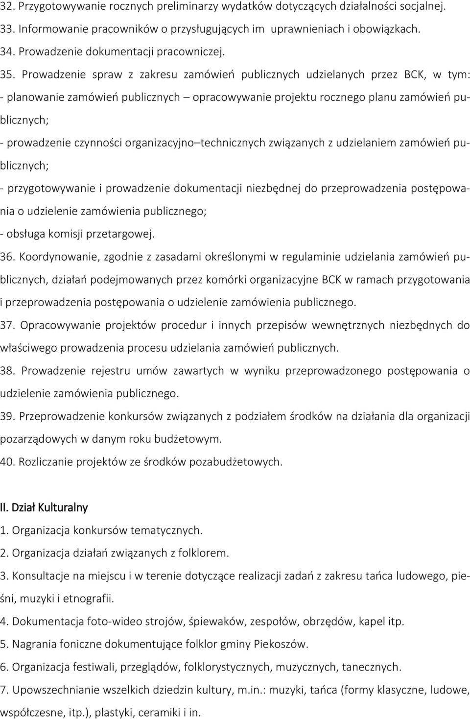 Prowadzenie spraw z zakresu zamówień publicznych udzielanych przez BCK, w tym: - planowanie zamówień publicznych opracowywanie projektu rocznego planu zamówień publicznych; - prowadzenie czynności