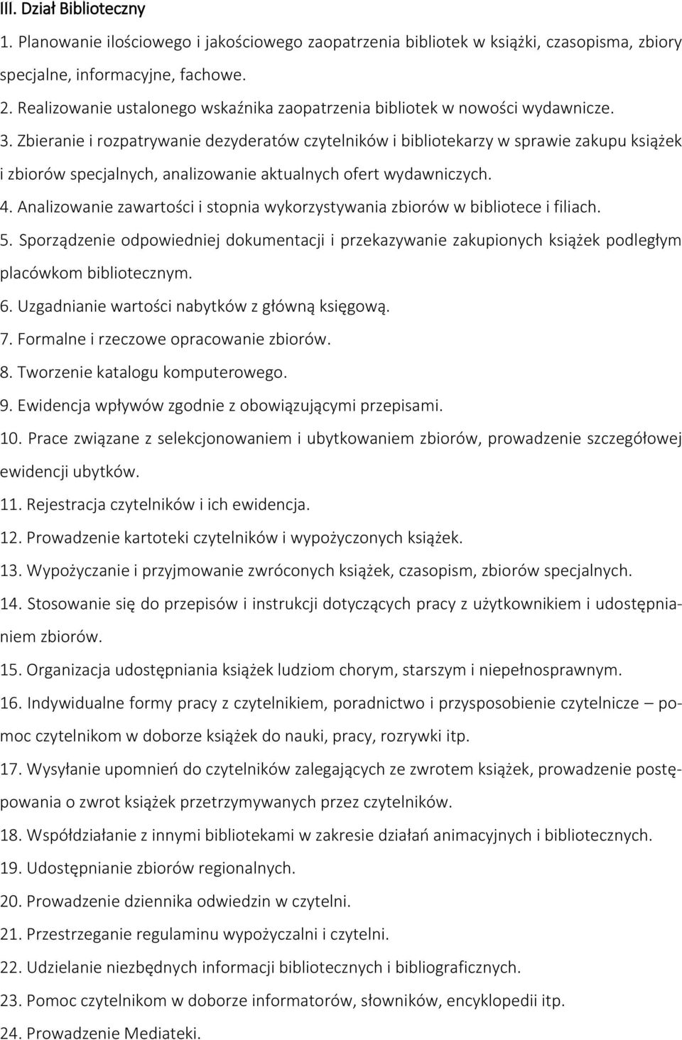 Zbieranie i rozpatrywanie dezyderatów czytelników i bibliotekarzy w sprawie zakupu książek i zbiorów specjalnych, analizowanie aktualnych ofert wydawniczych. 4.