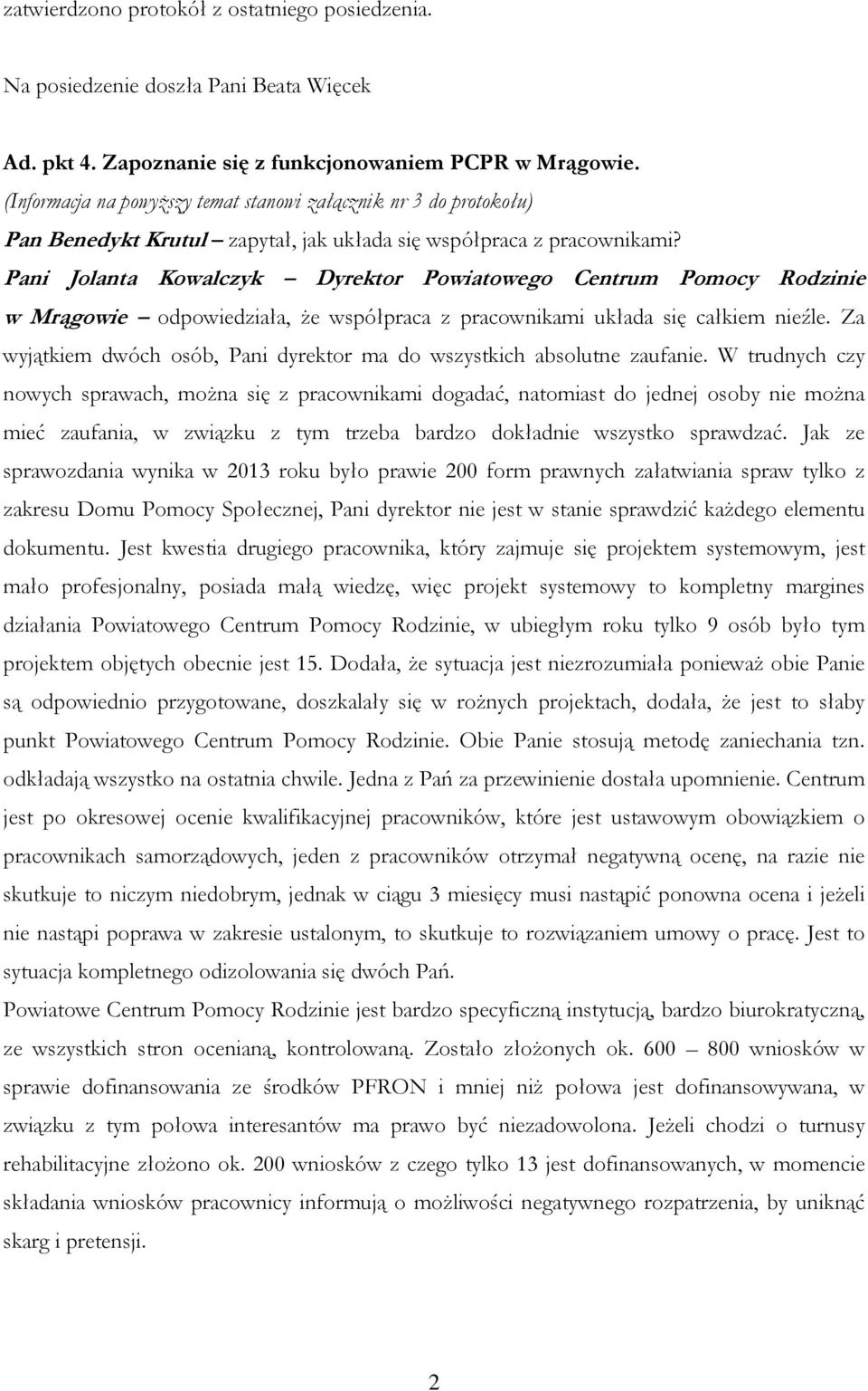 Pani Jolanta Kowalczyk Dyrektor Powiatowego Centrum Pomocy Rodzinie w Mrągowie odpowiedziała, że współpraca z pracownikami układa się całkiem nieźle.