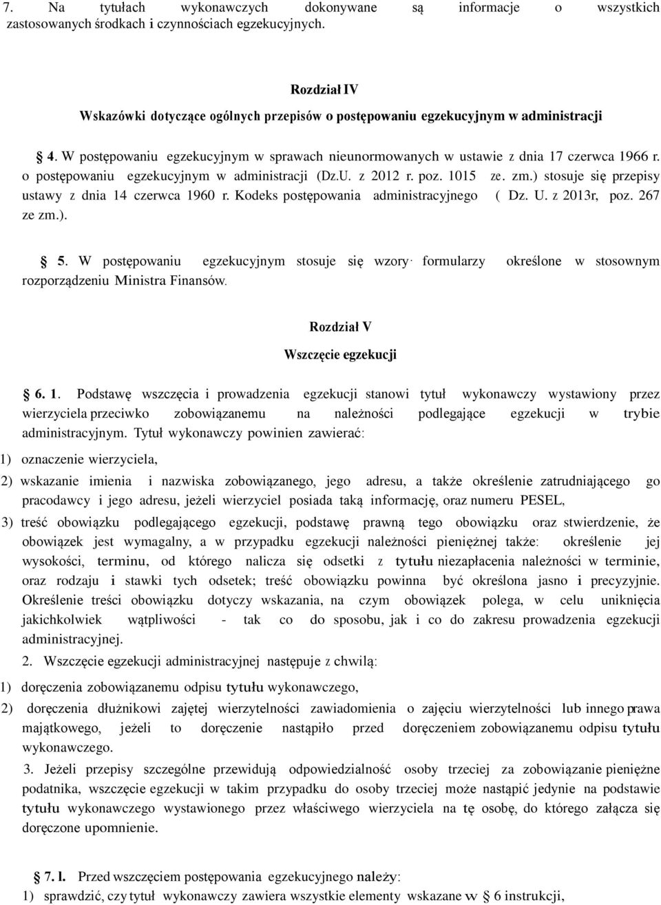 o postępowaniu egzekucyjnym w administracji (Dz.U. z 2012 r. poz. 1015 ze. zm.) stosuje się przepisy ustawy z dnia 14 czerwca 1960 r. Kodeks postępowania administracyjnego ( Dz. U. z 2013r, poz.