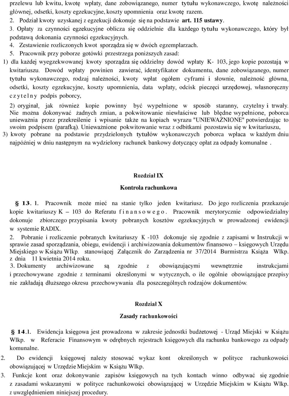 Opłaty za czynności egzekucyjne oblicza się oddzielnie dla każdego tytułu wykonawczego, który był podstawą dokonania czynności egzekucyjnych. 4.