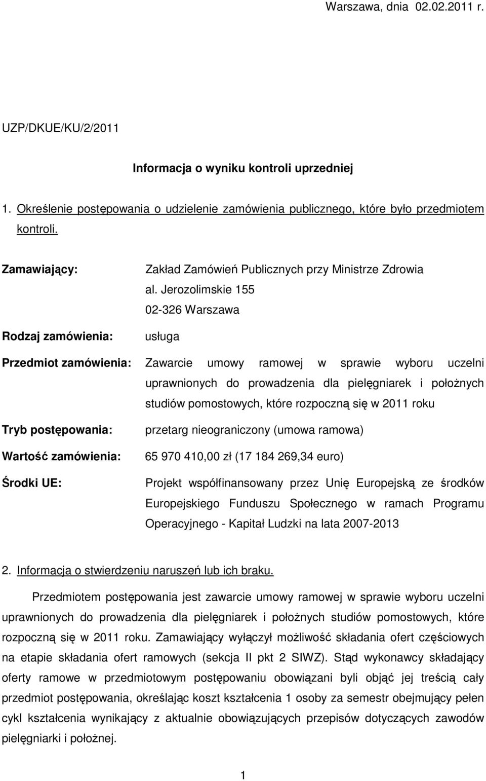 Jerozolimskie 155 02-326 Warszawa usługa Przedmiot zamówienia: Zawarcie umowy ramowej w sprawie wyboru uczelni uprawnionych do prowadzenia dla pielęgniarek i położnych studiów pomostowych, które