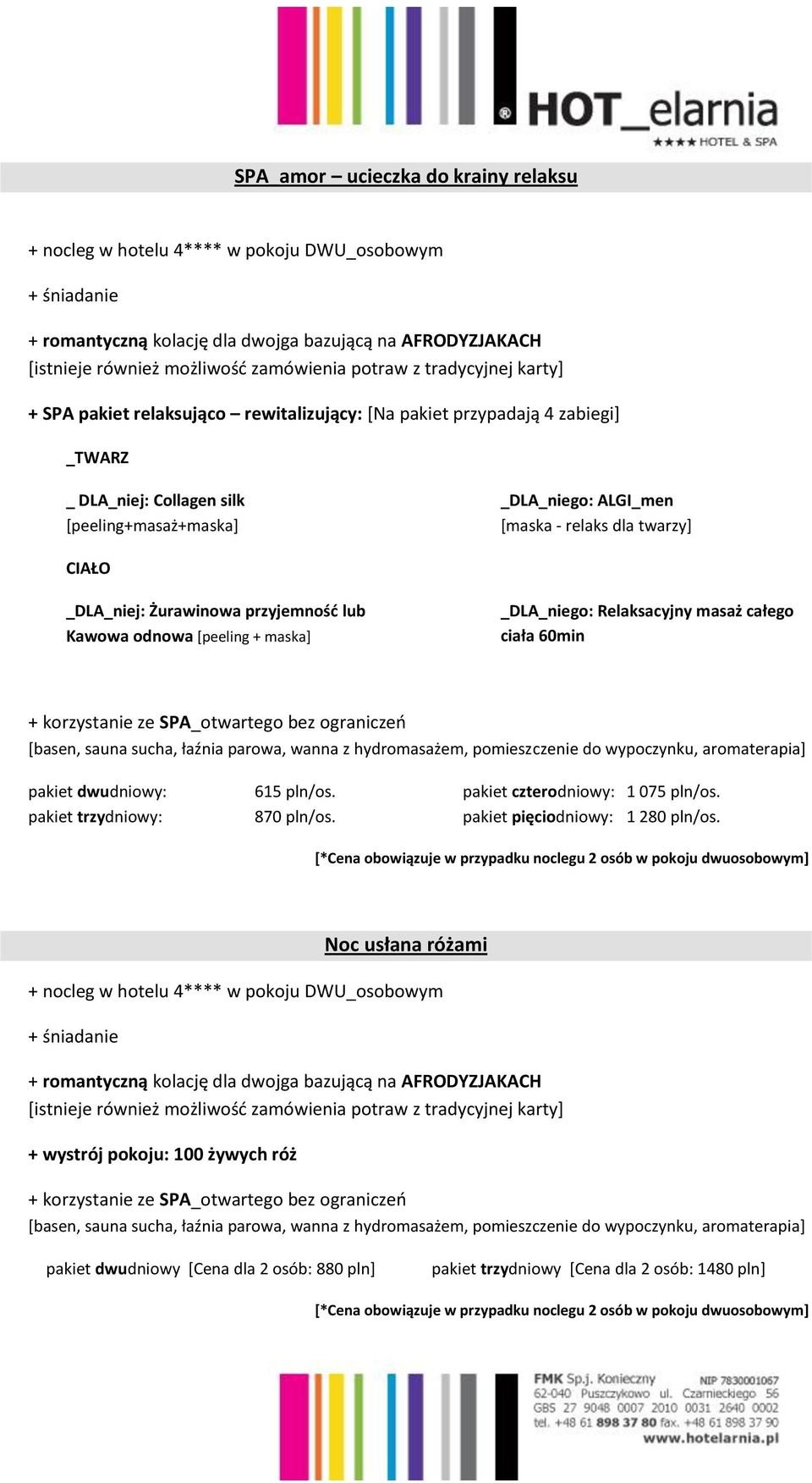 Kawowa odnowa [peeling + maska] _DLA_niego: Relaksacyjny masaż całego ciała 60min 615 pln/os. 870 pln/os. pakiet czterodniowy: 1 075 pln/os. pakiet pięciodniowy: 1 280 pln/os.