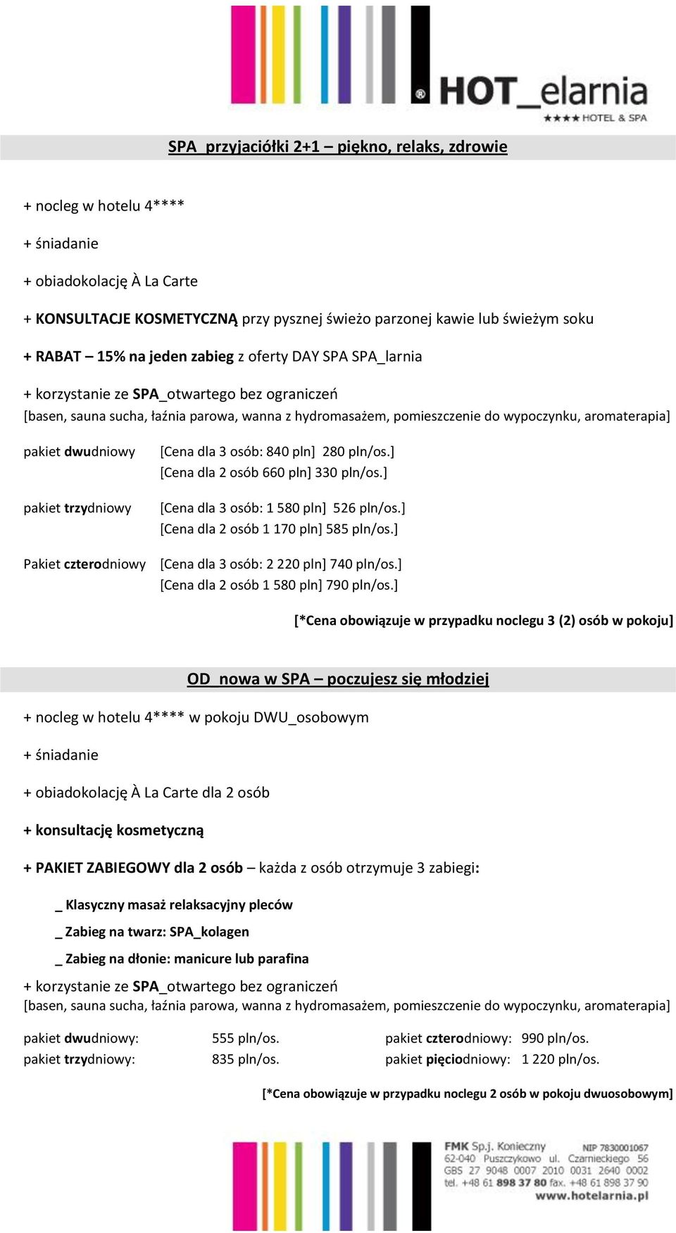 ] [Cena dla 2 osób 1 170 pln] 585 pln/os.] [Cena dla 3 osób: 2 220 pln] 740 pln/os.] [Cena dla 2 osób 1 580 pln] 790 pln/os.