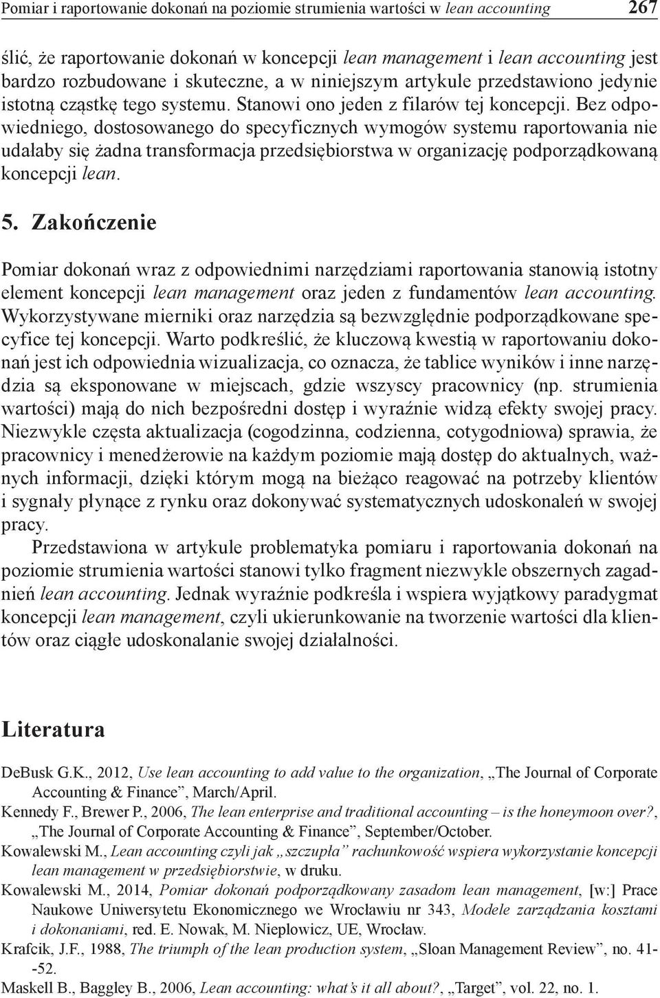 Bez odpowiedniego, dostosowanego do specyficznych wymogów systemu raportowania nie udałaby się żadna transformacja przedsiębiorstwa w organizację podporządkowaną koncepcji lean. 5.