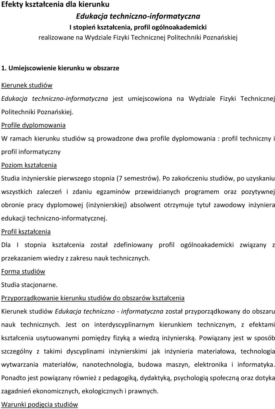 Profile dyplomowania W ramach kierunku studiów są prowadzone dwa profile dyplomowania : profil techniczny i profil informatyczny Poziom kształcenia Studia inżynierskie pierwszego stopnia (7